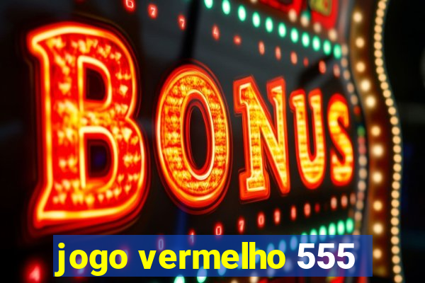 jogo vermelho 555